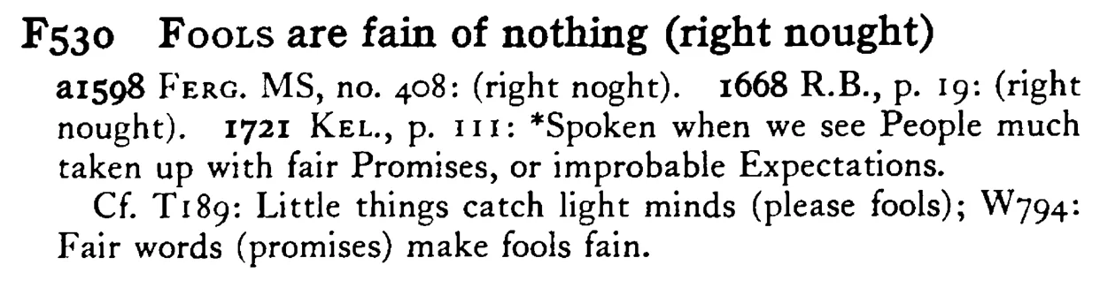 FOOLS are fain of nothing (right noght) - a scanned entry from Tilley's 1950 Dictionary of Proverbs.
