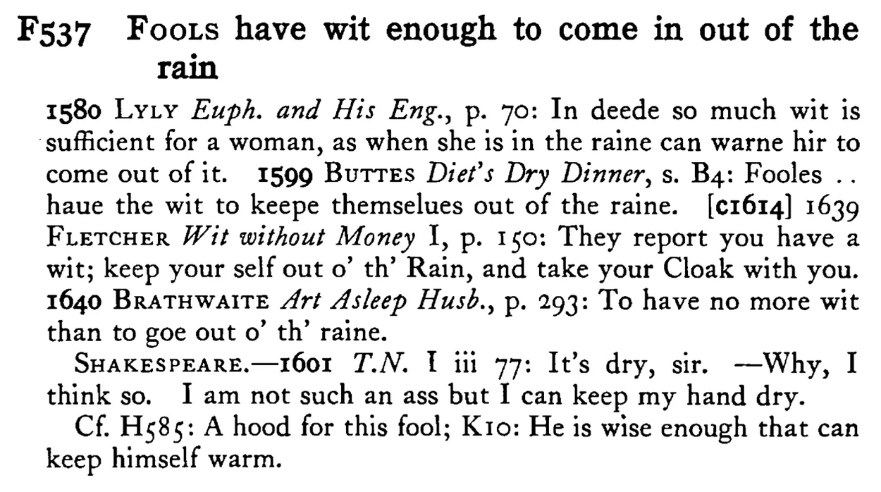 FOOLS have wit enough to come in out of the rain - a scanned entry from Tilley's 1950 Dictionary of Proverbs.