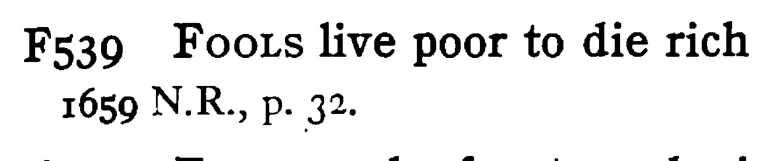 FOOLS live poor to die rich - a scanned entry from Tilley's 1950 Dictionary of Proverbs.