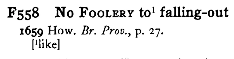 No FOOLERY to¹ falling-out - a scanned entry from Tilley's 1950 Dictionary of Proverbs.