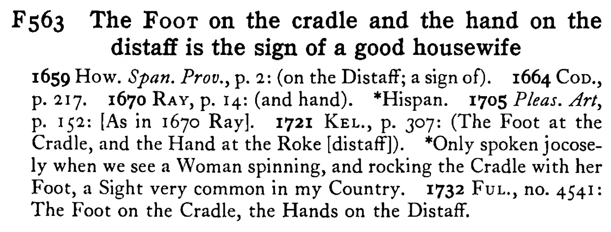 The FOOT on the cradle and the hand on the distaff is the sign of a good housewife - a scanned entry from Tilley's 1950 Dictionary of Proverbs.