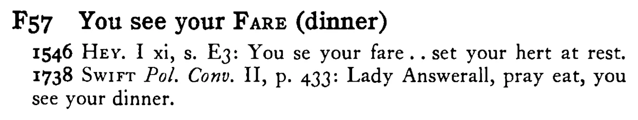 You see your FARE (dinner) - a scanned entry from Tilley's 1950 Dictionary of Proverbs.