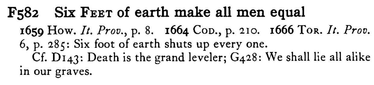 Six FEET of earth make all men equal - a scanned entry from Tilley's 1950 Dictionary of Proverbs.
