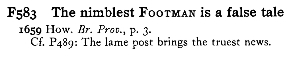 The nimblest FOOTMAN is a false tale - a scanned entry from Tilley's 1950 Dictionary of Proverbs.