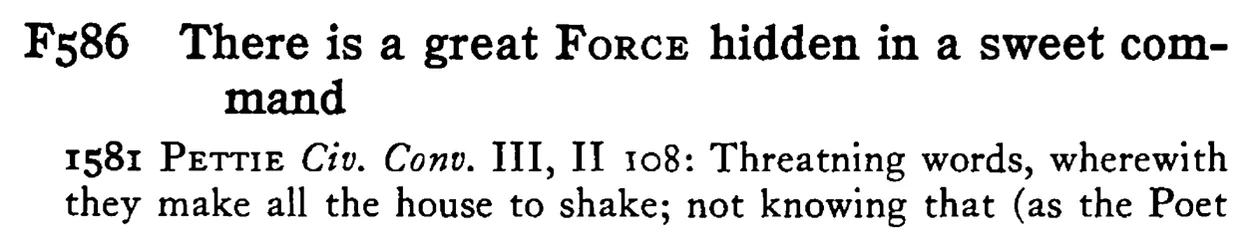 There is a great FORCE hidden in a sweet command - a scanned entry from Tilley's 1950 Dictionary of Proverbs.