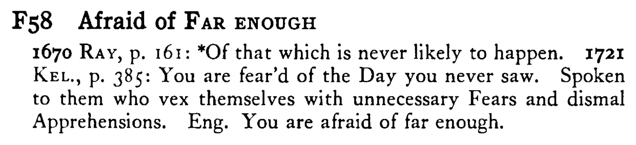 Afraid of FAR ENOUGH - a scanned entry from Tilley's 1950 Dictionary of Proverbs.