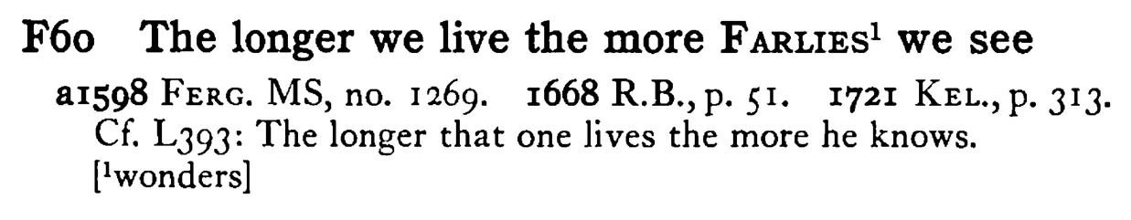 The longer we live the more FARLIES¹ we see - a scanned entry from Tilley's 1950 Dictionary of Proverbs.
