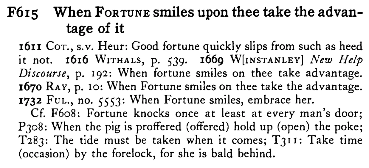 When FORTUNE smiles upon thee take the advantage of it - a scanned entry from Tilley's 1950 Dictionary of Proverbs.