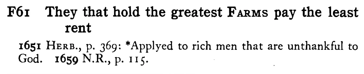 They that hold the greatest FARMS pay the least rent - a scanned entry from Tilley's 1950 Dictionary of Proverbs.
