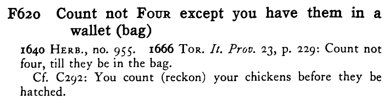 Count not FOUR except you have them in a wallet (bag) - a scanned entry from Tilley's 1950 Dictionary of Proverbs.