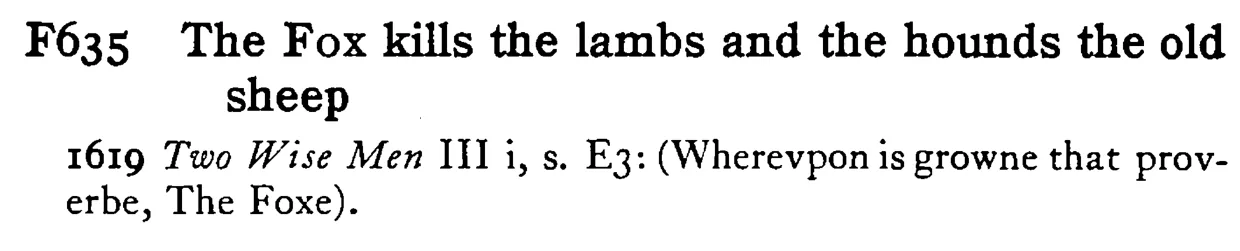The FOX kills the lambs and the hounds the old sheep - a scanned entry from Tilley's 1950 Dictionary of Proverbs.