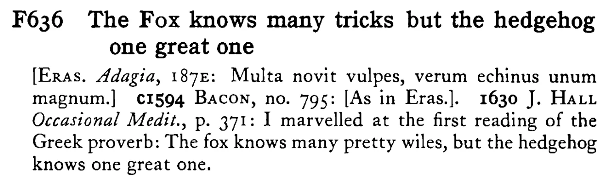 The FOX knows many tricks but the hedgehog one great one - a scanned entry from Tilley's 1950 Dictionary of Proverbs.
