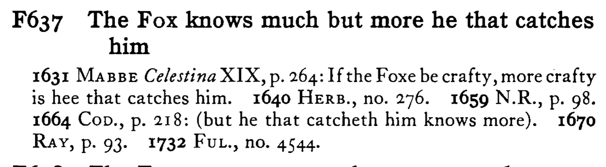 The FOX knows much but more he that catches him - a scanned entry from Tilley's 1950 Dictionary of Proverbs.