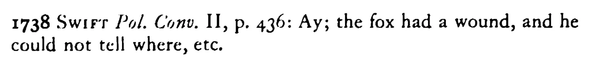 The FOX was sick and he knew not where, he clapped his hand on his tail and swore it was there - a scanned entry from Tilley's 1950 Dictionary of Proverbs. (continuation)
