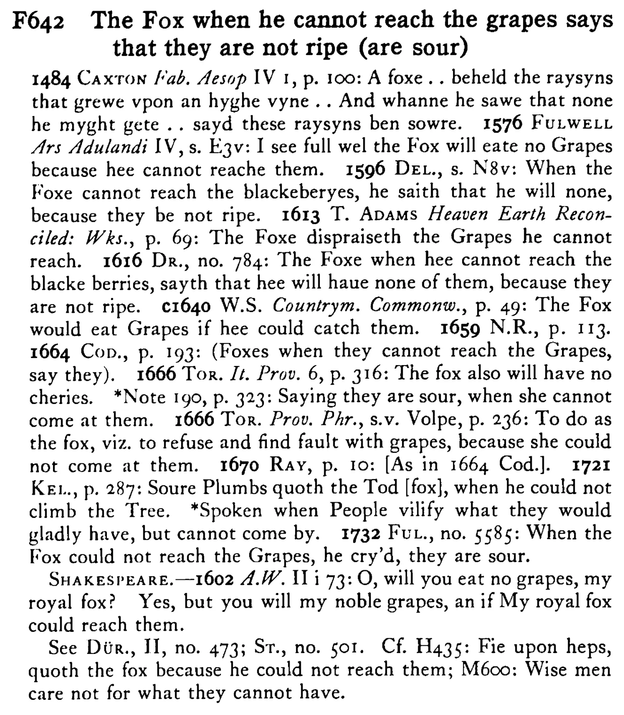 The FOX when he cannot reach the grapes says that they are not ripe (are sour) - a scanned entry from Tilley's 1950 Dictionary of Proverbs.