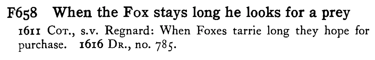 When the FOX stays long he looks for a prey - a scanned entry from Tilley's 1950 Dictionary of Proverbs.