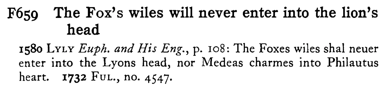 The FOX's wiles will never enter into the lion's head - a scanned entry from Tilley's 1950 Dictionary of Proverbs.