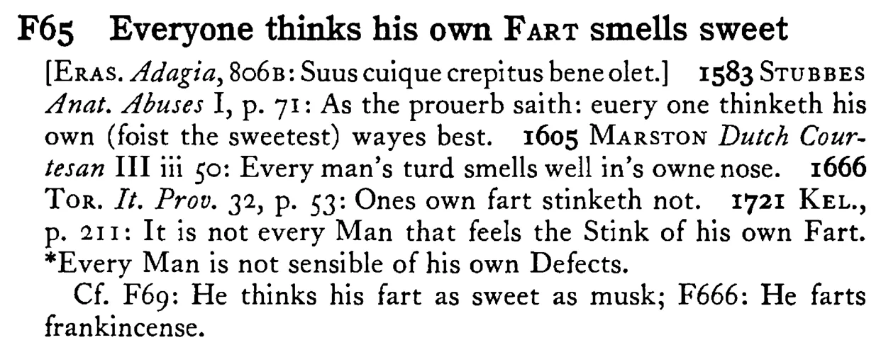 Everyone thinks his own FART smells sweet - a scanned entry from Tilley's 1950 Dictionary of Proverbs.