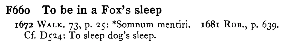 To be in a FOX's sleep - a scanned entry from Tilley's 1950 Dictionary of Proverbs.