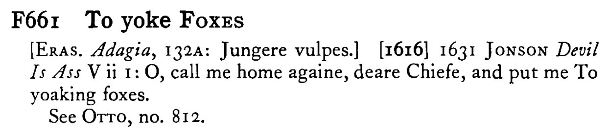 To yoke FOXES - a scanned entry from Tilley's 1950 Dictionary of Proverbs.