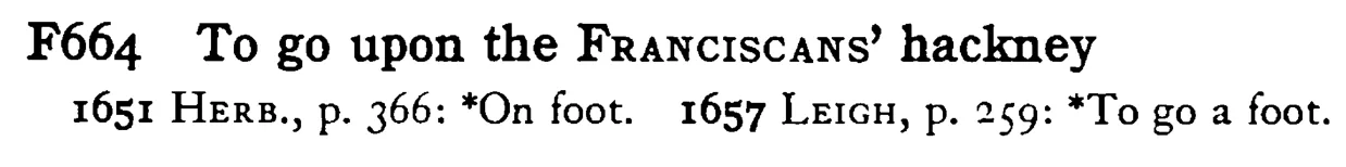 To go upon the FRANCISCANS' hackney - a scanned entry from Tilley's 1950 Dictionary of Proverbs.