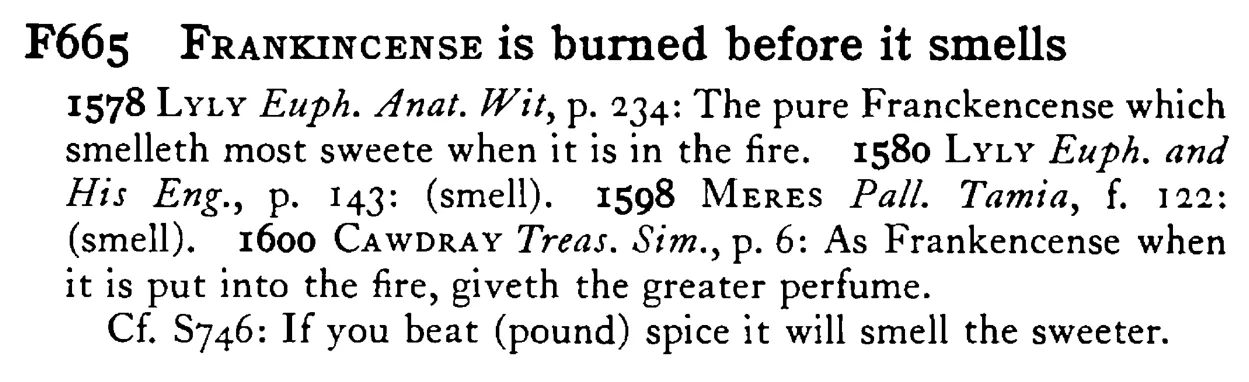 FRANKINCENSE is burned before it smells - a scanned entry from Tilley's 1950 Dictionary of Proverbs.