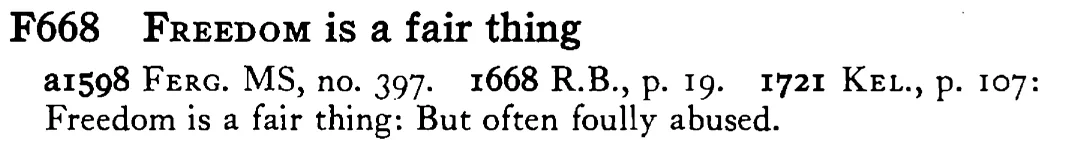 FREEDOM is a fair thing - a scanned entry from Tilley's 1950 Dictionary of Proverbs.