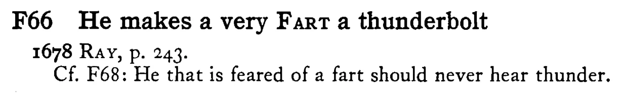 He makes a very FART a thunderbolt - a scanned entry from Tilley's 1950 Dictionary of Proverbs.