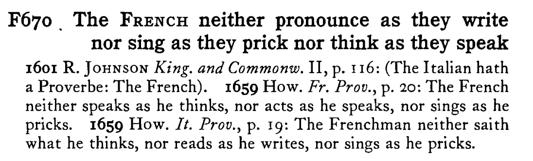 The FRENCH neither pronounce as they write nor sing as they prick nor think as they speak - a scanned entry from Tilley's 1950 Dictionary of Proverbs.