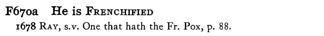 He is FRENCHIFIED - a scanned entry from Tilley's 1950 Dictionary of Proverbs.