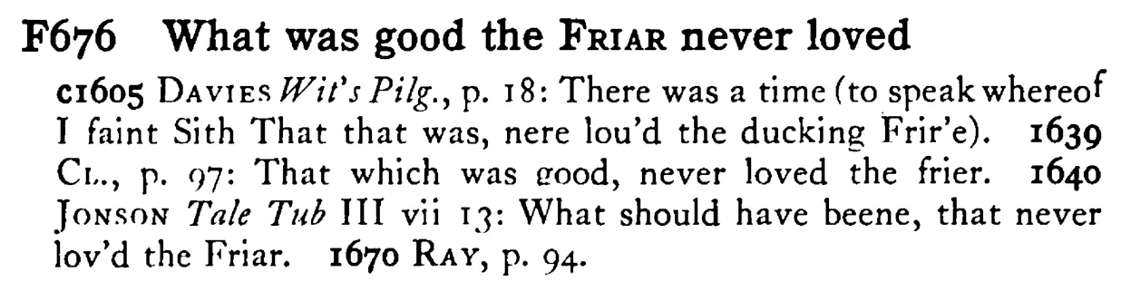What was good the FRIAR never loved - a scanned entry from Tilley's 1950 Dictionary of Proverbs.