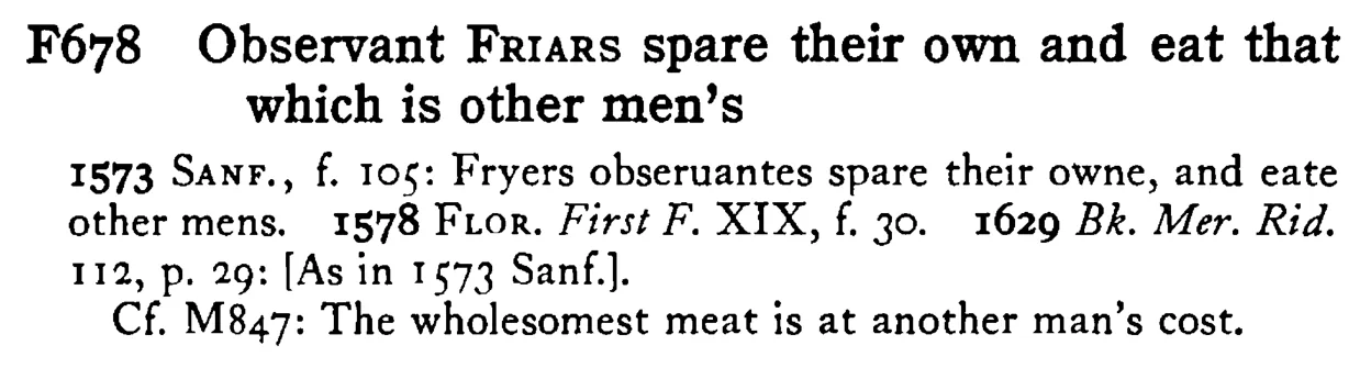 Observant FRIARS spare their own and eat that which is other men's - a scanned entry from Tilley's 1950 Dictionary of Proverbs.