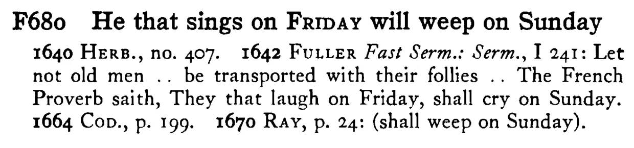 He that sings on FRIDAY will weep on Sunday - a scanned entry from Tilley's 1950 Dictionary of Proverbs.
