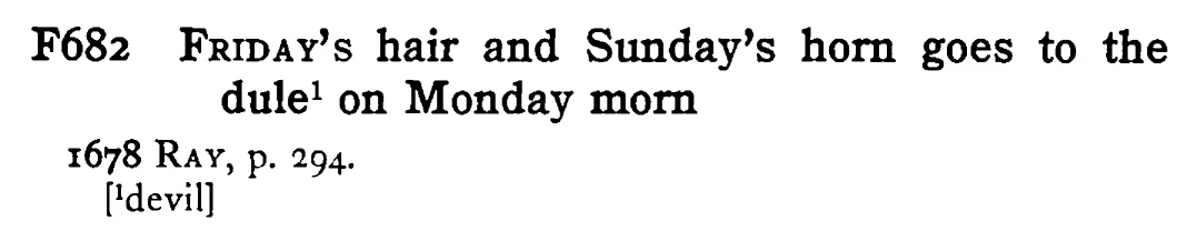 FRIDAY's hair and Sunday's horn goes to the dule¹ on Monday morn - a scanned entry from Tilley's 1950 Dictionary of Proverbs.
