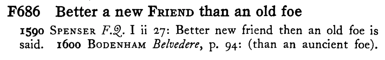 Better a new FRIEND than an old foe - a scanned entry from Tilley's 1950 Dictionary of Proverbs.