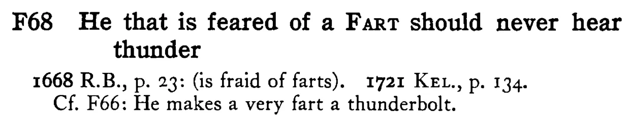 He that is feared of a FART should never hear thunder - a scanned entry from Tilley's 1950 Dictionary of Proverbs.