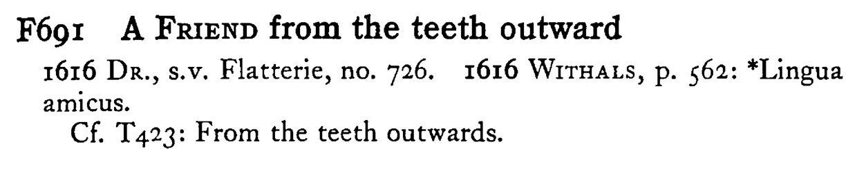 A FRIEND from the teeth outward - a scanned entry from Tilley's 1950 Dictionary of Proverbs.