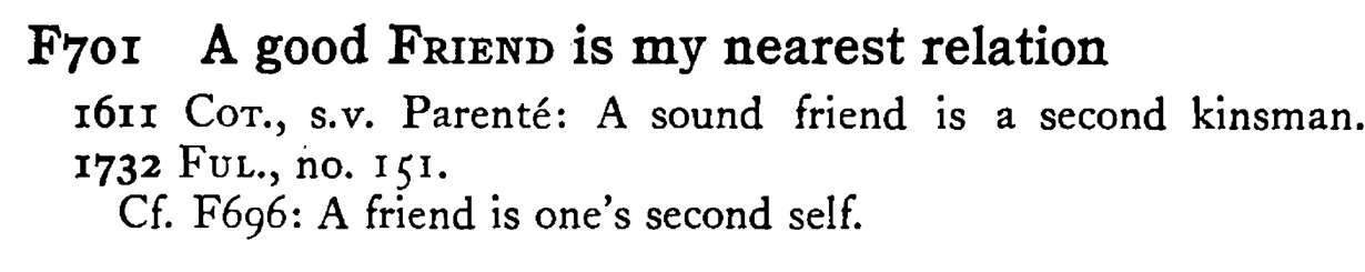 A good FRIEND is my nearest relation - a scanned entry from Tilley's 1950 Dictionary of Proverbs.