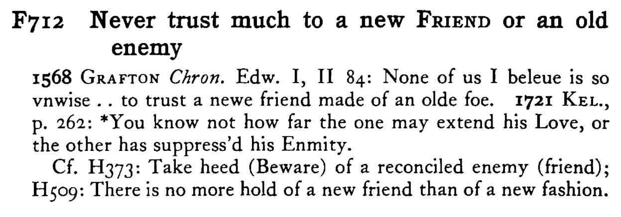 Never trust much to a new FRIEND or an old enemy - a scanned entry from Tilley's 1950 Dictionary of Proverbs.