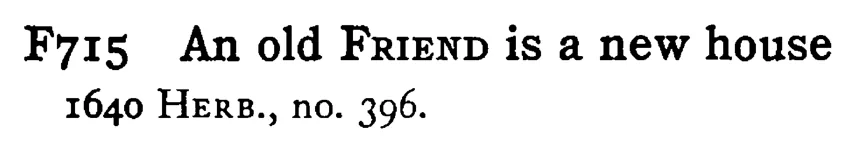 An old FRIEND is a new house - a scanned entry from Tilley's 1950 Dictionary of Proverbs.