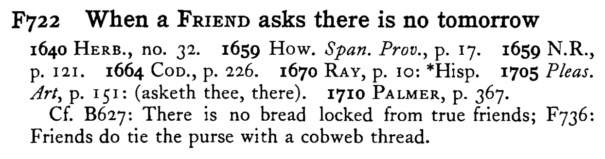 When a FRIEND asks there is no tomorrow - a scanned entry from Tilley's 1950 Dictionary of Proverbs.