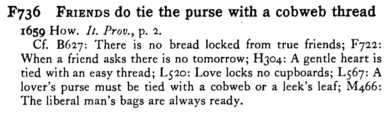 FRIENDS do tie the purse with a cobweb thread - a scanned entry from Tilley's 1950 Dictionary of Proverbs.