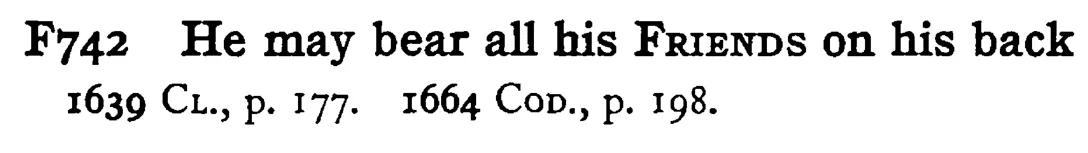 He may bear all his FRIENDS on his back - a scanned entry from Tilley's 1950 Dictionary of Proverbs.