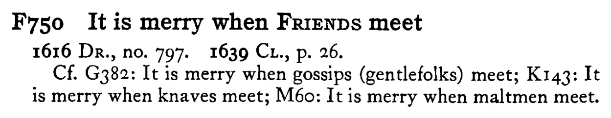 It is merry when FRIENDS meet - a scanned entry from Tilley's 1950 Dictionary of Proverbs.