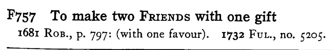 To make two FRIENDS with one gift - a scanned entry from Tilley's 1950 Dictionary of Proverbs.