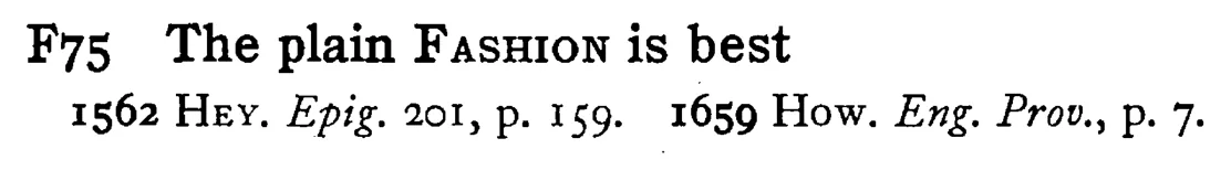 The plain FASHION is best - a scanned entry from Tilley's 1950 Dictionary of Proverbs.