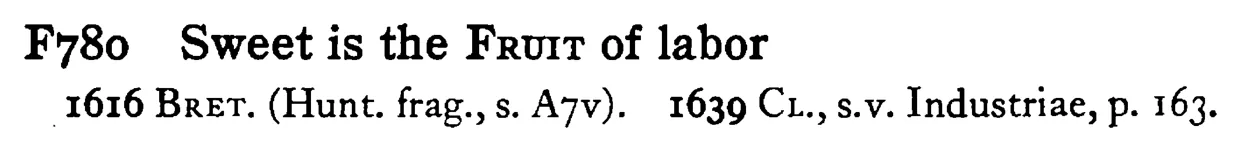 Sweet is the FRUIT of labor - a scanned entry from Tilley's 1950 Dictionary of Proverbs.