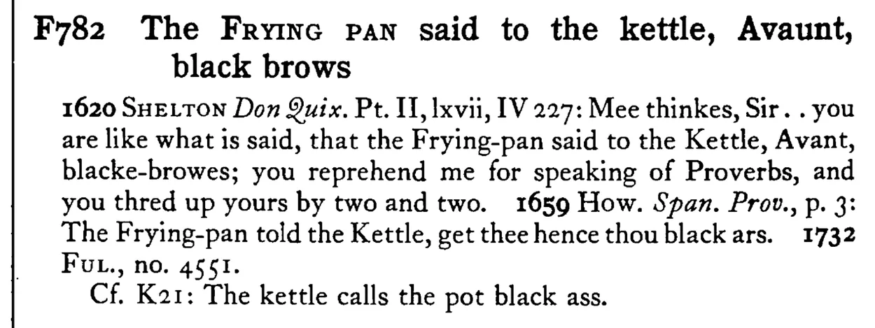 The FRYING PAN said to the kettle, Avaunt, black brows - a scanned entry from Tilley's 1950 Dictionary of Proverbs.