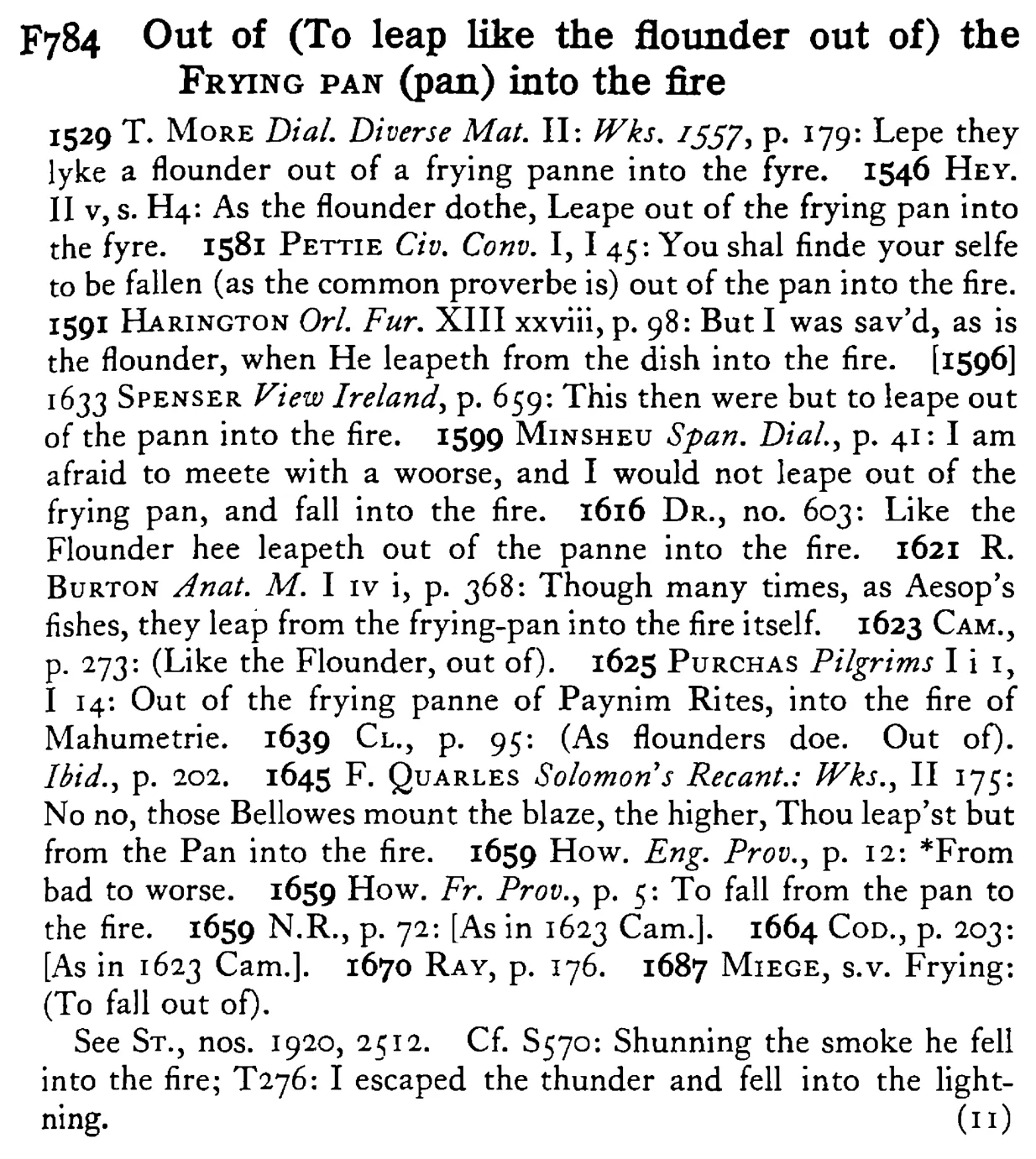 Out of (To leap like the flounder out of) the FRYING PAN (pan) into the fire - a scanned entry from Tilley's 1950 Dictionary of Proverbs.