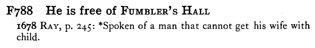 He is free of FUMBLER's HALL - a scanned entry from Tilley's 1950 Dictionary of Proverbs.